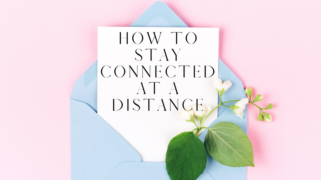 How to Stay Connected at a Distance