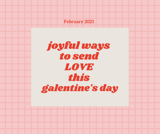 Joyful Ways to Send Love this Galentine’s Day